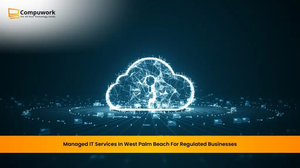 Managed IT Services in West Palm Beach for Regulated Businesses